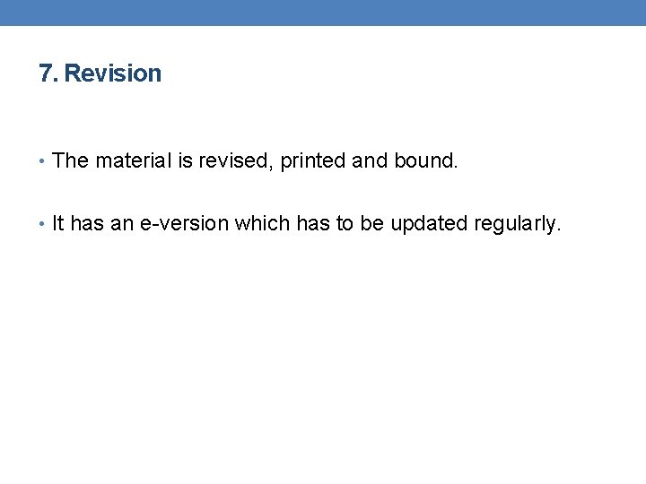 7. Revision • The material is revised, printed and bound. • It has an