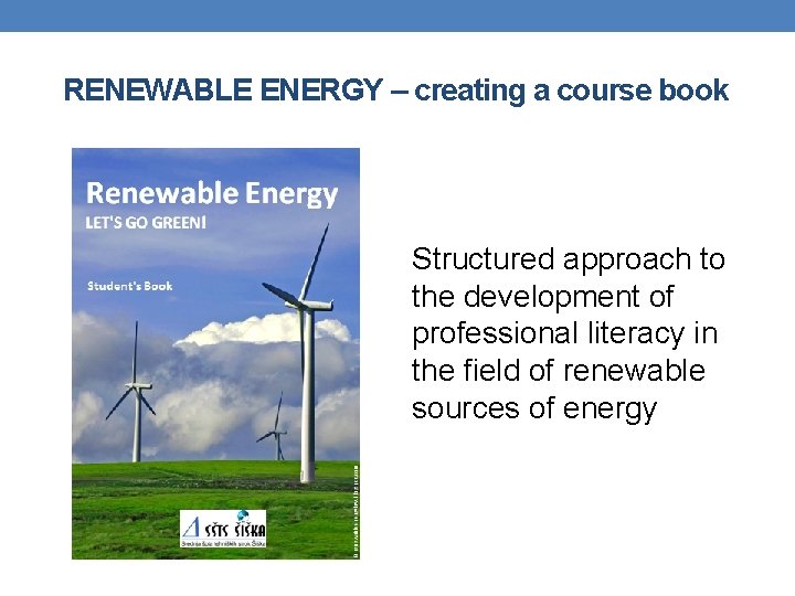 RENEWABLE ENERGY – creating a course book Renewable Energy LET'S GO GREEN! Student's Book