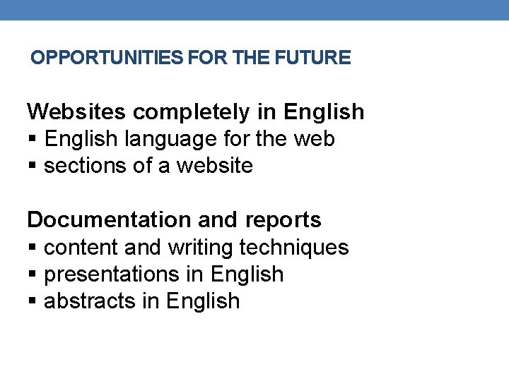 OPPORTUNITIES FOR THE FUTURE Websites completely in English § English language for the web