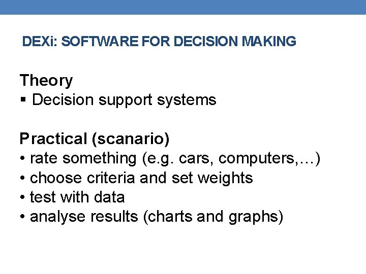 DEXi: SOFTWARE FOR DECISION MAKING Theory § Decision support systems Practical (scanario) • rate