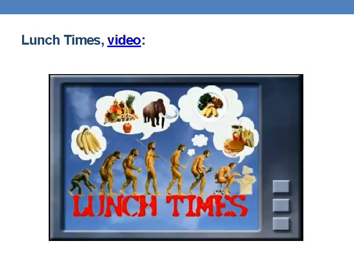 Lunch Times, video: 