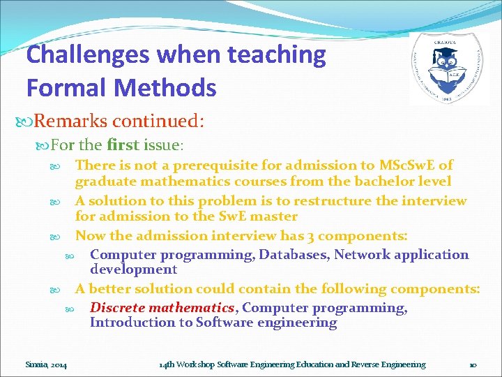 Challenges when teaching Formal Methods Remarks continued: For the first issue: There is not Challenges when teaching Formal Methods Remarks continued: For the first issue: There is not