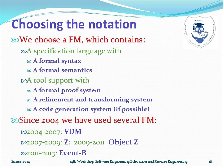 Choosing the notation We choose a FM, which contains: A specification language with A Choosing the notation We choose a FM, which contains: A specification language with A