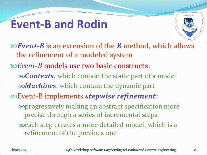 Event-B and Rodin Event-B is an extension of the B method, which allows the Event-B and Rodin Event-B is an extension of the B method, which allows the