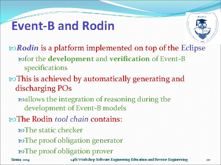 Event-B and Rodin is a platform implemented on top of the Eclipse for the Event-B and Rodin is a platform implemented on top of the Eclipse for the
