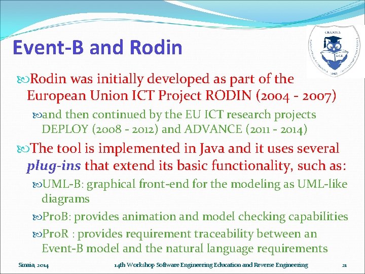 Event-B and Rodin was initially developed as part of the European Union ICT Project Event-B and Rodin was initially developed as part of the European Union ICT Project