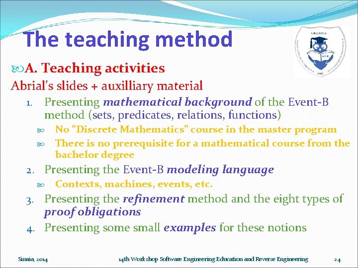 The teaching method A. Teaching activities Abrial’s slides + auxilliary material 1. Presenting mathematical The teaching method A. Teaching activities Abrial’s slides + auxilliary material 1. Presenting mathematical