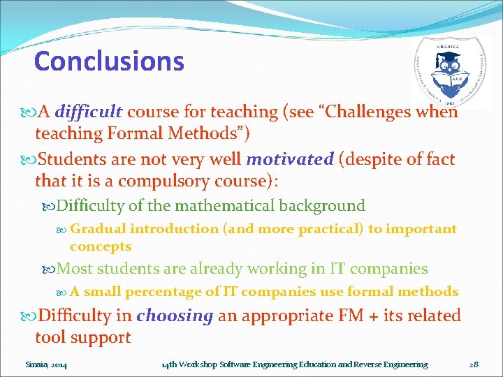 Conclusions A difficult course for teaching (see “Challenges when teaching Formal Methods”) Students are Conclusions A difficult course for teaching (see “Challenges when teaching Formal Methods”) Students are