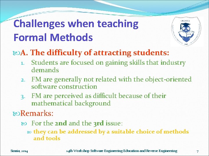 Challenges when teaching Formal Methods A. The difficulty of attracting students: Students are focused Challenges when teaching Formal Methods A. The difficulty of attracting students: Students are focused