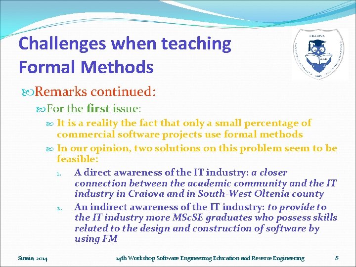 Challenges when teaching Formal Methods Remarks continued: For the first issue: It is a Challenges when teaching Formal Methods Remarks continued: For the first issue: It is a