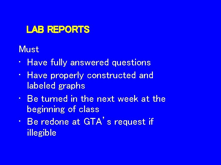 LAB REPORTS Must • Have fully answered questions • Have properly constructed and labeled