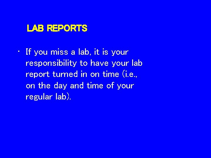 LAB REPORTS • If you miss a lab, it is your responsibility to have