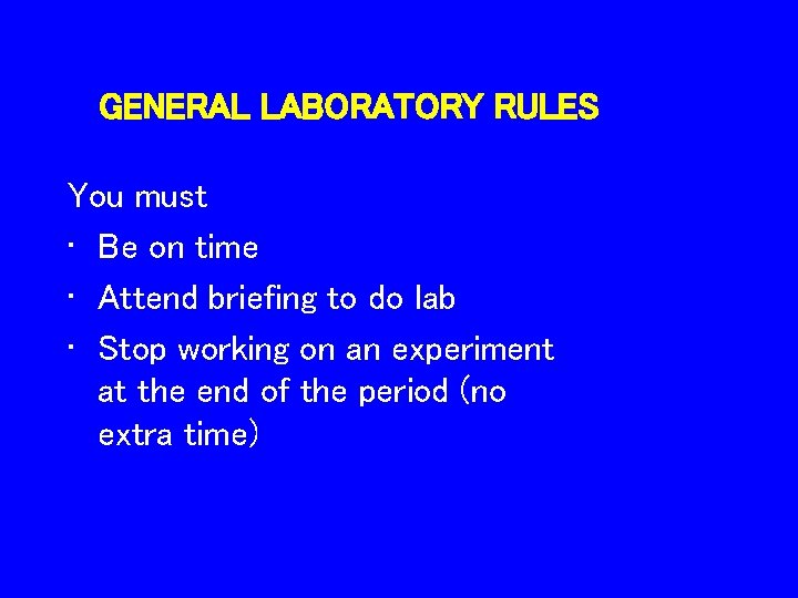 GENERAL LABORATORY RULES You must • Be on time • Attend briefing to do