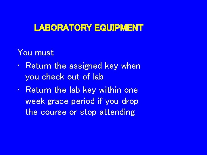 LABORATORY EQUIPMENT You must • Return the assigned key when you check out of