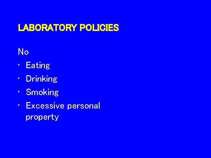 LABORATORY POLICIES No • Eating • Drinking • Smoking • Excessive personal property 