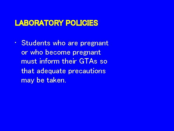 LABORATORY POLICIES • Students who are pregnant or who become pregnant must inform their