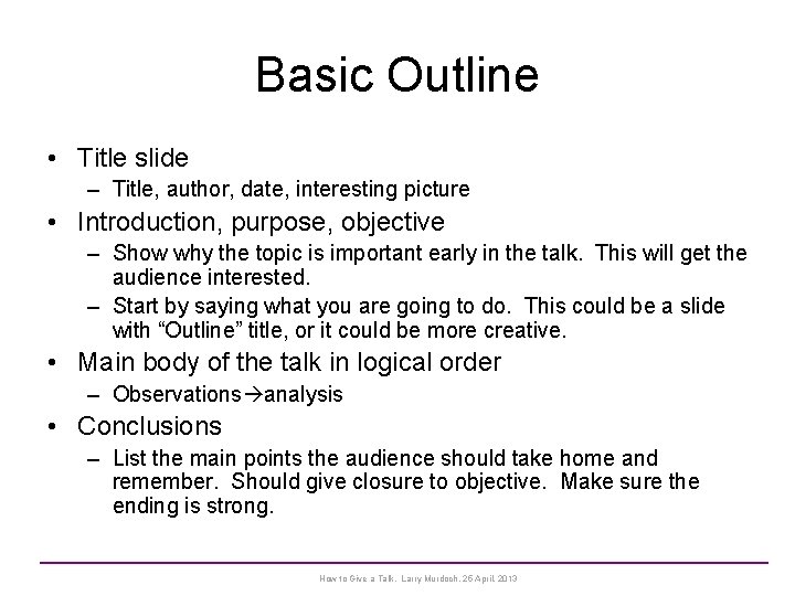 Basic Outline • Title slide – Title, author, date, interesting picture • Introduction, purpose,