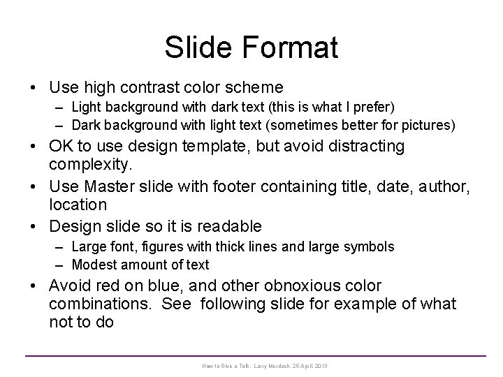 Slide Format • Use high contrast color scheme – Light background with dark text