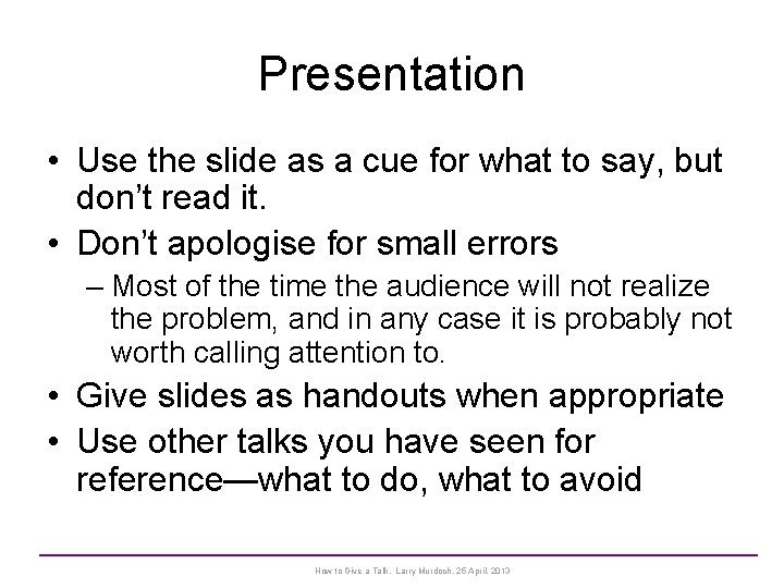 Presentation • Use the slide as a cue for what to say, but don’t