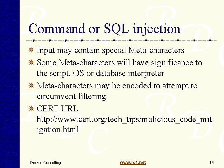 Command or SQL injection Input may contain special Meta-characters Some Meta-characters will have significance Command or SQL injection Input may contain special Meta-characters Some Meta-characters will have significance