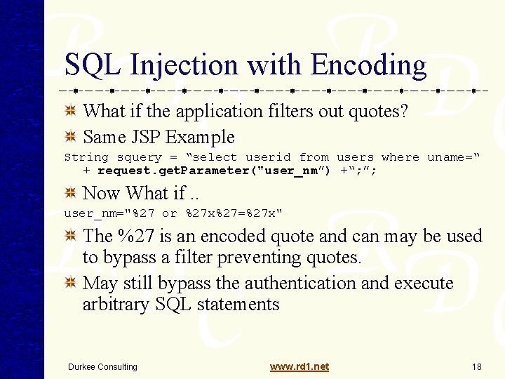 SQL Injection with Encoding What if the application filters out quotes? Same JSP Example SQL Injection with Encoding What if the application filters out quotes? Same JSP Example