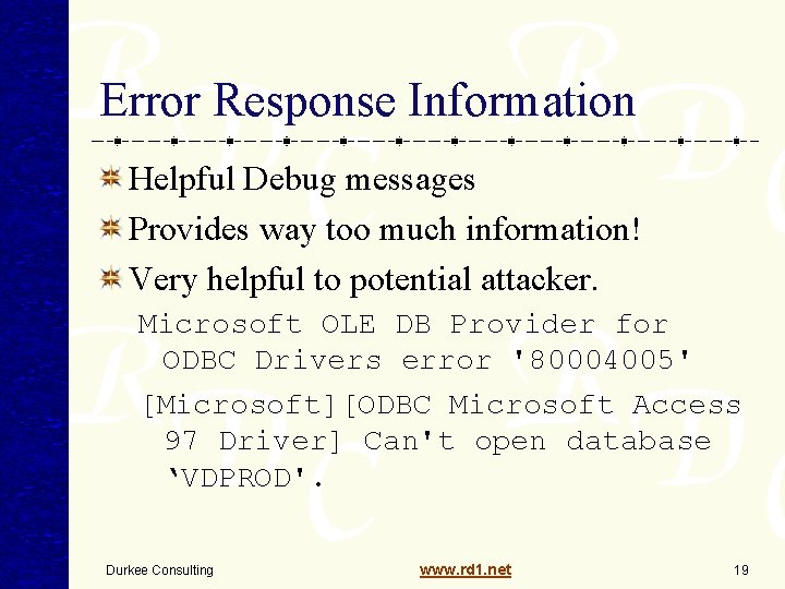 Error Response Information Helpful Debug messages Provides way too much information! Very helpful to Error Response Information Helpful Debug messages Provides way too much information! Very helpful to