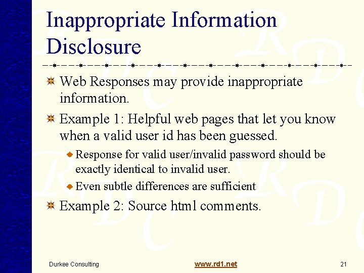 Inappropriate Information Disclosure Web Responses may provide inappropriate information. Example 1: Helpful web pages Inappropriate Information Disclosure Web Responses may provide inappropriate information. Example 1: Helpful web pages