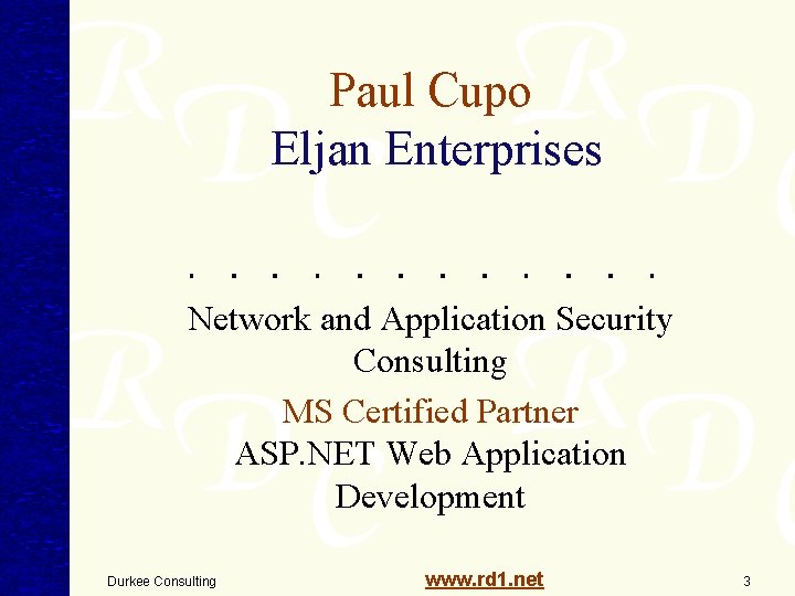 Paul Cupo Eljan Enterprises Network and Application Security Consulting MS Certified Partner ASP. NET Paul Cupo Eljan Enterprises Network and Application Security Consulting MS Certified Partner ASP. NET
