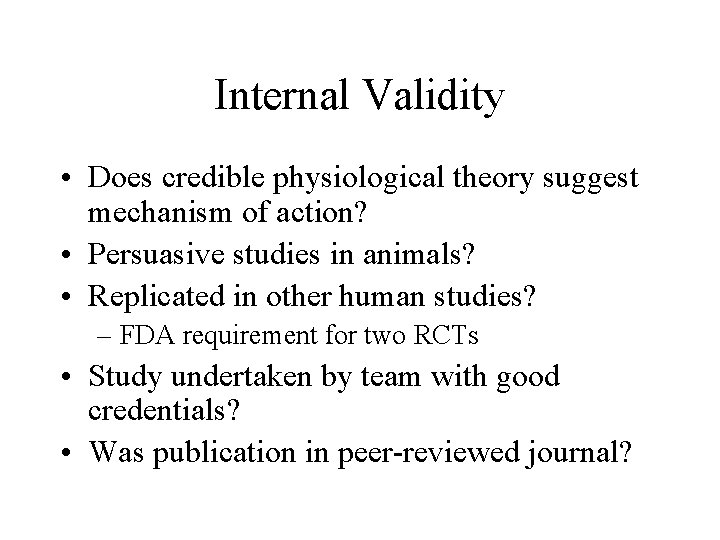Internal Validity • Does credible physiological theory suggest mechanism of action? • Persuasive studies