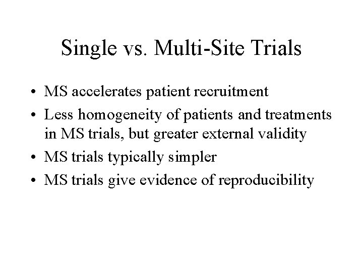 Single vs. Multi-Site Trials • MS accelerates patient recruitment • Less homogeneity of patients
