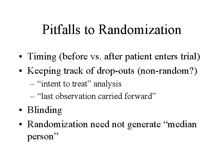 Pitfalls to Randomization • Timing (before vs. after patient enters trial) • Keeping track