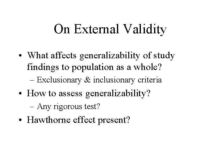 On External Validity • What affects generalizability of study findings to population as a