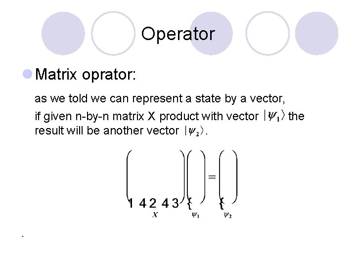 Operator l Matrix oprator: as we told we can represent a state by a