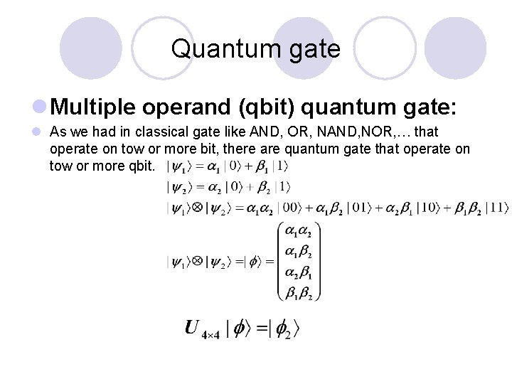 Quantum gate l Multiple operand (qbit) quantum gate: l As we had in classical