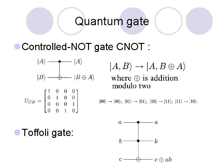 Quantum gate l Controlled-NOT gate CNOT : l Toffoli gate: 