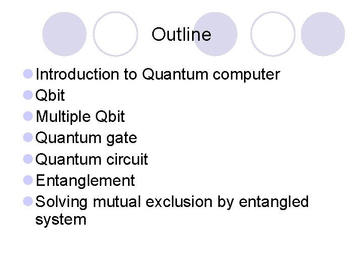 Outline l Introduction to Quantum computer l Qbit l Multiple Qbit l Quantum gate