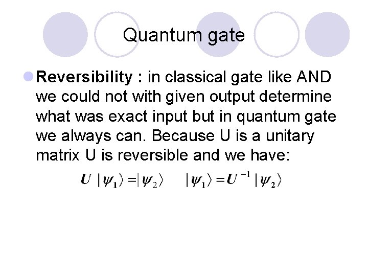 Quantum gate l Reversibility : in classical gate like AND we could not with