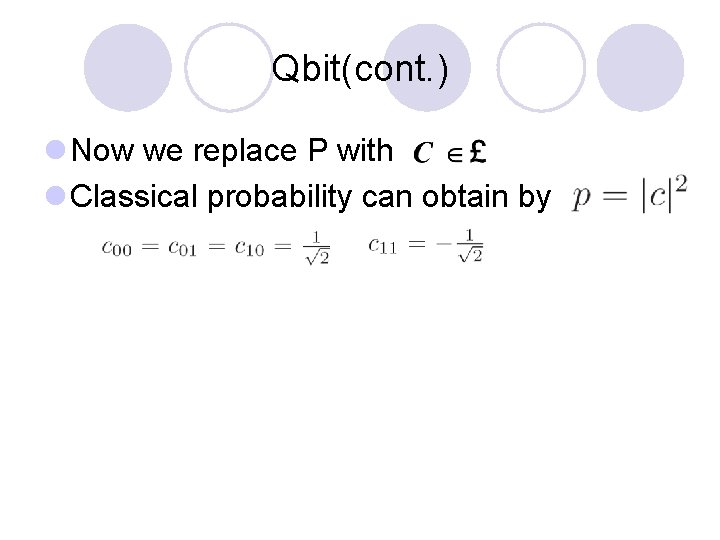 Qbit(cont. ) l Now we replace P with l Classical probability can obtain by