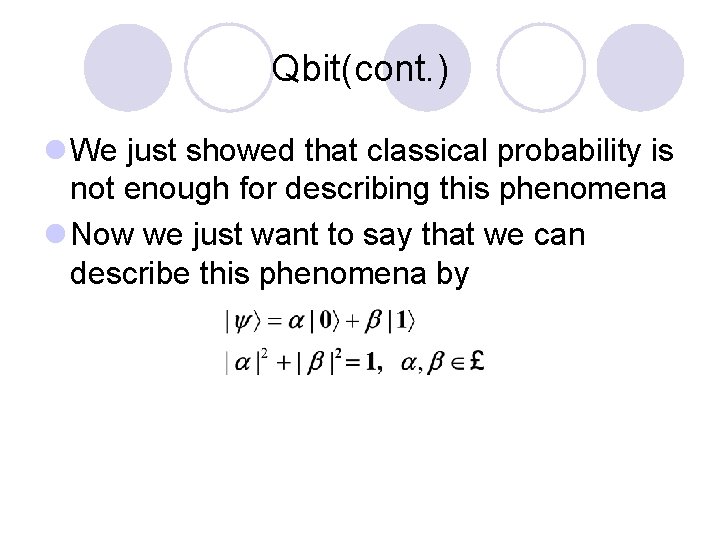 Qbit(cont. ) l We just showed that classical probability is not enough for describing