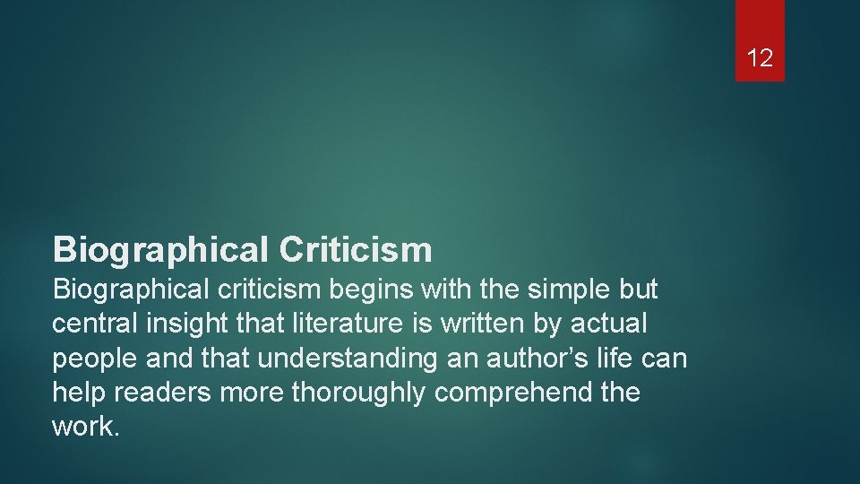 12 Biographical Criticism Biographical criticism begins with the simple but central insight that literature