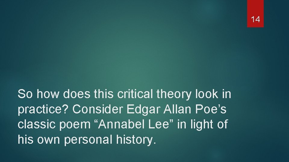 14 So how does this critical theory look in practice? Consider Edgar Allan Poe’s