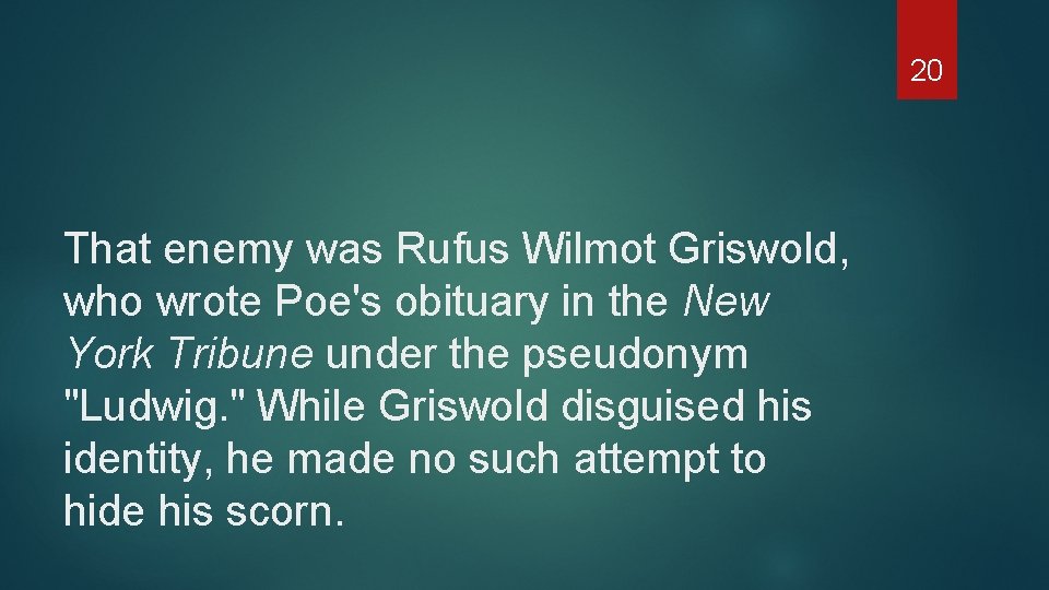 20 That enemy was Rufus Wilmot Griswold, who wrote Poe's obituary in the New