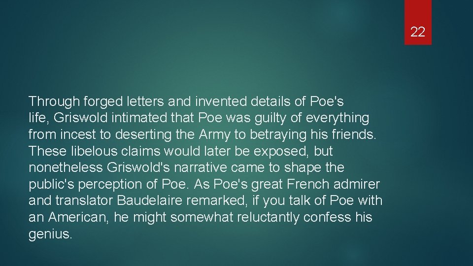 22 Through forged letters and invented details of Poe's life, Griswold intimated that Poe