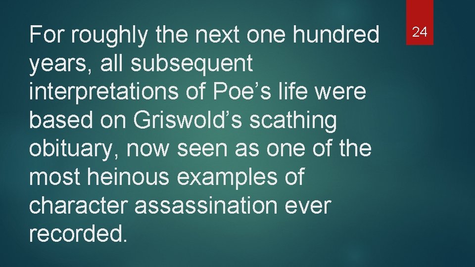 For roughly the next one hundred years, all subsequent interpretations of Poe’s life were