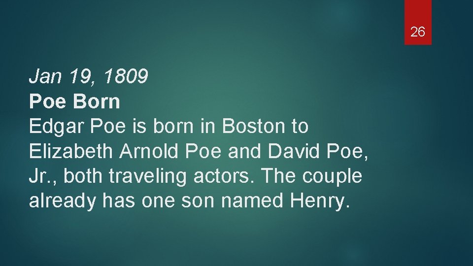 26 Jan 19, 1809 Poe Born Edgar Poe is born in Boston to Elizabeth