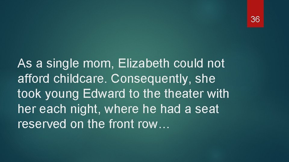 36 As a single mom, Elizabeth could not afford childcare. Consequently, she took young