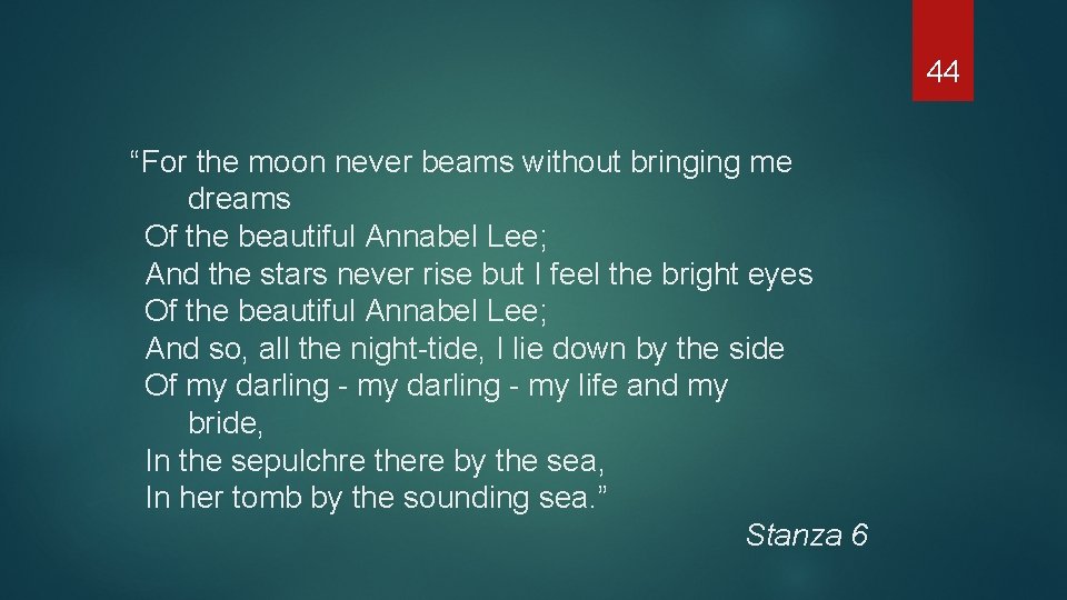 44 “For the moon never beams without bringing me dreams Of the beautiful Annabel