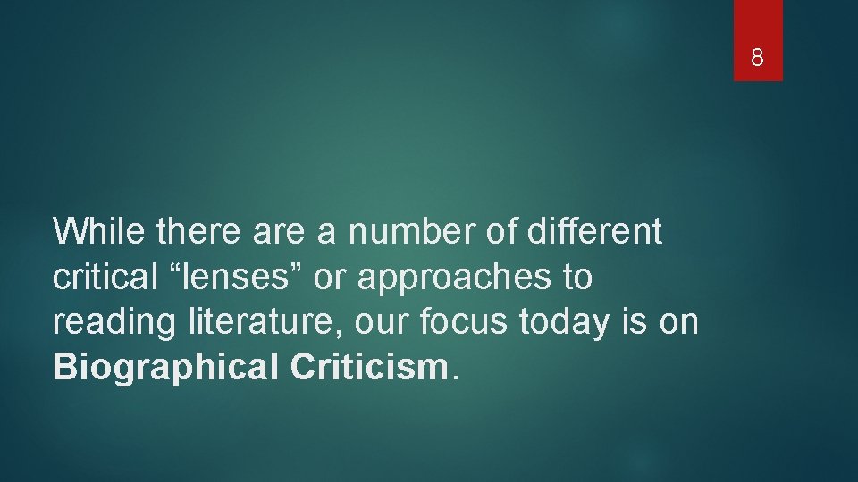 8 While there a number of different critical “lenses” or approaches to reading literature,