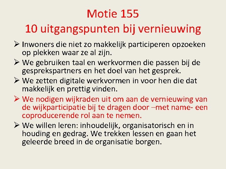 Motie 155 10 uitgangspunten bij vernieuwing Ø Inwoners die niet zo makkelijk participeren opzoeken