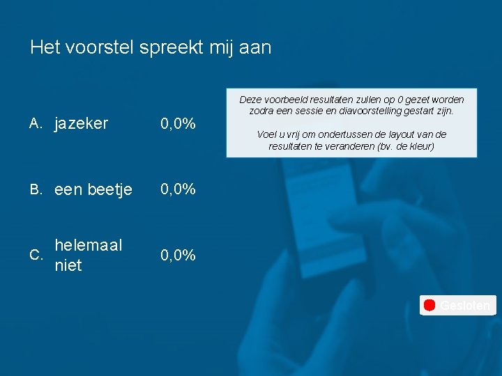 Het voorstel spreekt mij aan A. jazeker 0, 0% B. een beetje 0, 0%